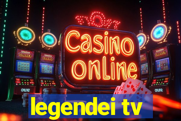 legendei tv